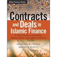 Contracts and Deals in Islamic Finance A Users Guide to Cash Flows, Balance Sheets, and Capital Structures