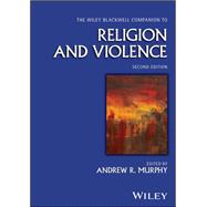 The Wiley Blackwell Companion to Religion and Violence