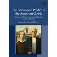 The Poetics and Politics of the American Gothic: Gender and Slavery in Nineteenth-Century American Literature