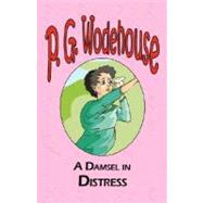 Damsel in Distress - from the Manor Wodehouse Collection, a selection from the early works of P. G. Wodehouse