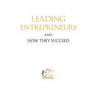 Leading Entrepreneurs and How They Succeed