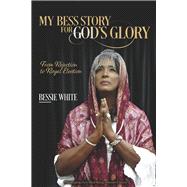 My Bess Story For God's Glory From Rejection to Royal Election