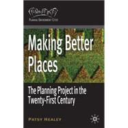 Making Better Places The Planning Project in the Twenty-First Century
