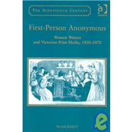 First-Person Anonymous: Women Writers and Victorian Print Media, 1830û1870