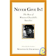 Never Give In! : The Best of Winston Churchill's Speeches