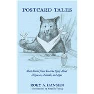 Postcard Tales Short Stories from Truth to Spoof About Airplanes, Animals, And Kids