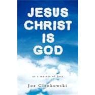 Jesus Christ Is God : As a Matter of Fact