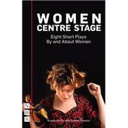 Women Centre Stage: Eight Short Plays By and About Women (NHB Modern Plays)