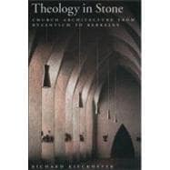 Theology in Stone Church Architecture From Byzantium to Berkeley