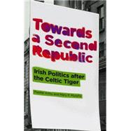 Towards a Second Republic Irish Politics and the Celtic Tiger