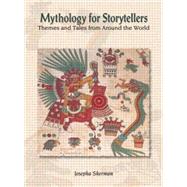 Mythology for Storytellers: Themes and Tales from Around the World: Themes and Tales from Around the World