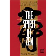 The Spirit of Zen A Way of Life, Work, and Art in the Far East