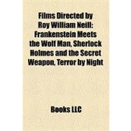 Films Directed by Roy William Neill : Frankenstein Meets the Wolf Man, Sherlock Holmes and the Secret Weapon, Terror by Night