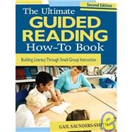 The Ultimate Guided Reading How-To Book; Building Literacy Through Small-Group Instruction