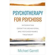 Psychotherapy for Psychosis Integrating Cognitive-Behavioral and Psychodynamic Treatment