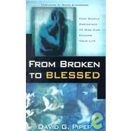 From Broken to Blessed : How Simple Obedience to God Can Change Your Life