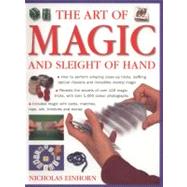 Art of Magic and Sleight of Hand How to perform amazing close-up tricks, baffling optical illustions and incredible mental magic.