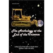 The Anthology At The End Of The Universe Leading Science Fiction Authors On Douglas Adams' The Hitchhiker's Guide To The Galaxy