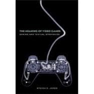 The Meaning of Video Games: Gaming and Textual Strategies