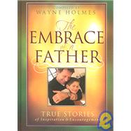 Embrace of a Father : True Stories of Inspiration and Encouragement