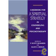 Casebook for a Spiritual Strategy in Counseling and Psychotherapy