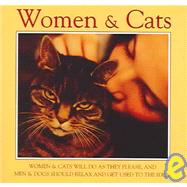 Women & Cats: Women & Cats Will Do As They Please, and Men and Dogs Should Relax and Get Used to the Idea.