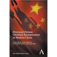 Overseas Chinese Christian Entrepreneurs in Modern China: A Case Study of the Influence of Christian Ethics on Business Life