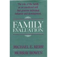 Family Evaluation : The Role of Family as an Emotional Unit That Governs Individual Behavior and Development