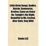 Little Birdy Songs : Bodies, Hairdo, Summarize, Brother, Come on Come on, Tonight's the Night, Beautiful to Me, Excited, after Dark, Stay Wild