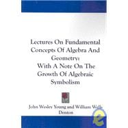 Lectures on Fundamental Concepts of Algebra and Geometry : With A Note on the Growth of Algebraic Symbolism