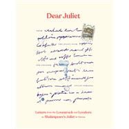 Dear Juliet Letters from the Lovestruck and Lovelorn to Shakespeare's Juliet in Verona (Valentine's Day Gift, Romantic Gift, Anniversary Gift)