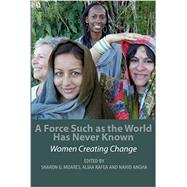A Force Such As the World Has Never Known: Women Creating Change