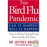 The Bird Flu Pandemic Can It Happen? Will It Happen? How to Protect Yourself and Your Family If It Does