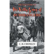 The True Story of The Kelly Gang of Bushrangers