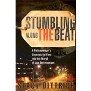 Stumbling along the Beat : A Policewoman's Uncensored Story from the World of Law Enforcement