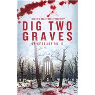 Dig Two Graves An anthology Volume 2