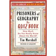 Prisoners of Geography: The Quiz Book How Much Do You Really Know about the World?