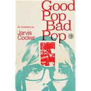 Good Pop, Bad Pop The Sunday Times bestselling hit from Jarvis Cocker