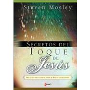 Secretos del Toque de Jesus : Ten Keys to Activate the Power of God in Relationships