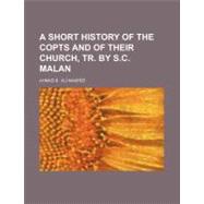 Short History of the Copts and of Their Church, Tr by S C Malan