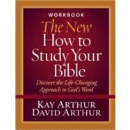 New How to Study Your Bible Workbook : Discover the Life-Changing Approach to God's Word