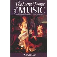Secret Power of Music : The Transformation of Self and Society Through Musical Energy