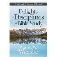 Delights and Disciplines of Bible Study A Guidebook for Studying God's Word