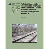 Polycyclic Aromatic Hydrocarbon Migration from Creosote-treated Railway Ties into Ballast and Adjacent Wetlands