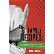Family Recipes: A Novel about Italian Culture, Catholic Guilt and the Culinary Crime of the Century