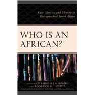 Who Is an African? Race, Identity, and Destiny in Post-apartheid South Africa