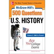 McGraw-Hill's 500 U.S. History Questions, Volume 2: 1865 to Present: Ace Your College Exams 3 Reading Tests + 3 Writing Tests + 3 Mathematics Tests