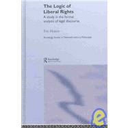 The Logic of Liberal Rights: A Study in the Formal Analysis of Legal Discourse