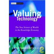 Valuing Technology: The New Science of Wealth in the Knowledge Economy