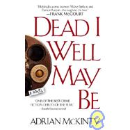 Dead I Well May Be; A Novel